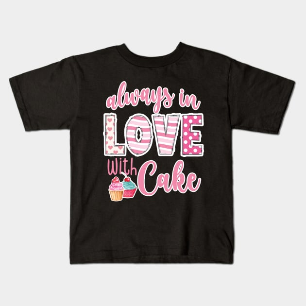 Always in love with cake Valentines Day Kids T-Shirt by Nice Surprise